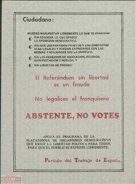 “Ciudadano: el referéndum sin libertad es un fraude. No legalices el franquismo. Abstente, no votes”.